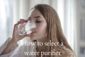 How to select a water purifier for Home? 4 how to select a water purifier