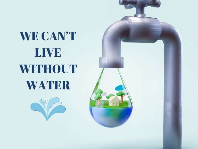 we cant live without water