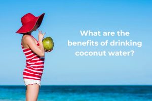 What are the benefits of coconut water? 4 what are the benefits of drinking coconut water